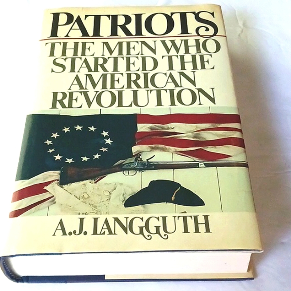 PATRIOTS The Men Who Started The American Revolution Book